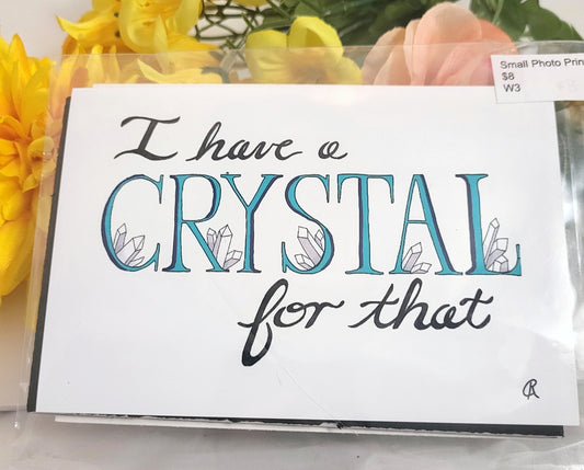 I Have A Crystal For That Art Print