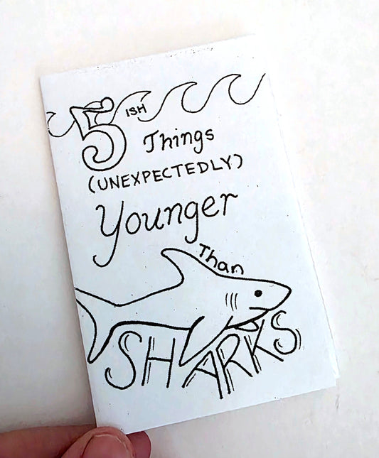 5ish Things (Unexpectedly) Younger Than Sharks Mini Zine